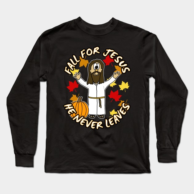 Fall For Jesus He Never Leaves Funny Christian Long Sleeve T-Shirt by doodlerob